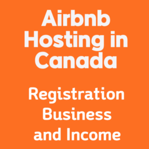 7 Critical Steps to Mastering Airbnb Hosting in Canada: Registration, Business, and Income